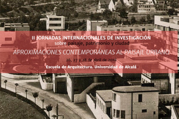 II Jornadas de Investigación sobre paisaje, patrimonio y ciudad en la Universidad de Alcalá